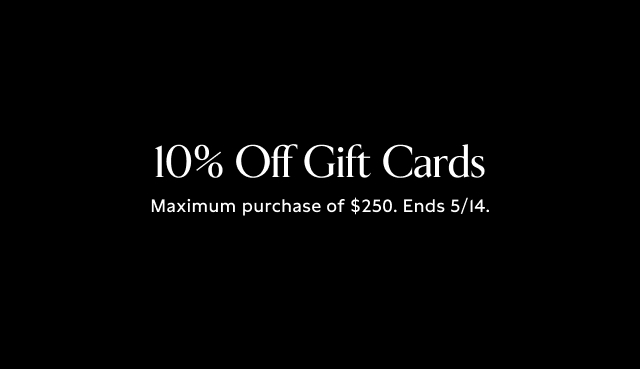 10% off gift cards. Maximum purchase of $250. Ends 5/14.