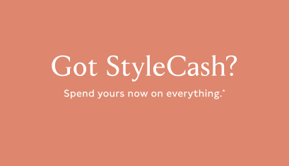Got StyleCash? Spend yours now on everything*. Shop Women. Shop Men. 