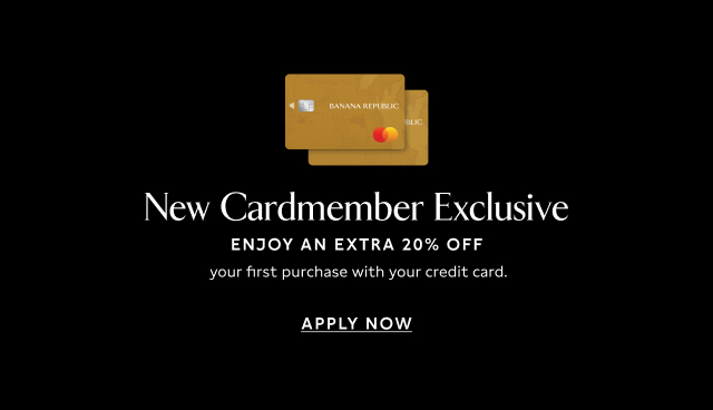 New Cardmember Exclusive. Enjoy an extra 20% Off your first purchase with your credit card. Apply Now.